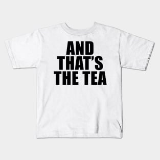 And That's The Tea Kids T-Shirt